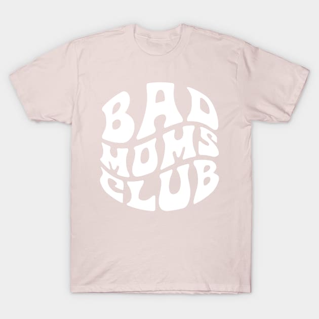 Bad Moms Club Funny T-Shirt by Violet Ray Design